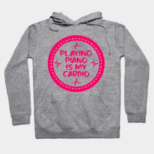 Playing Piano Is My Cardio Hoodie